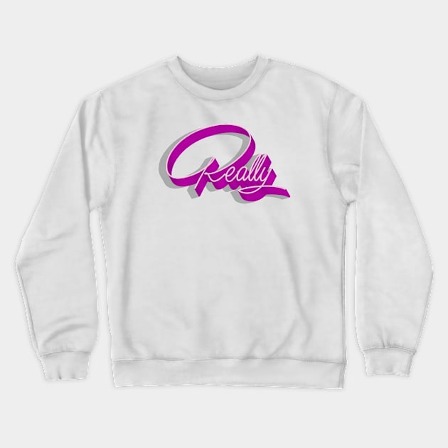 Really Crewneck Sweatshirt by Alstad